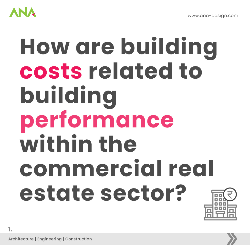 How are building costs related to building performance within the commercial real estate sector? - ANA Design Studio Pvt. Ltd.