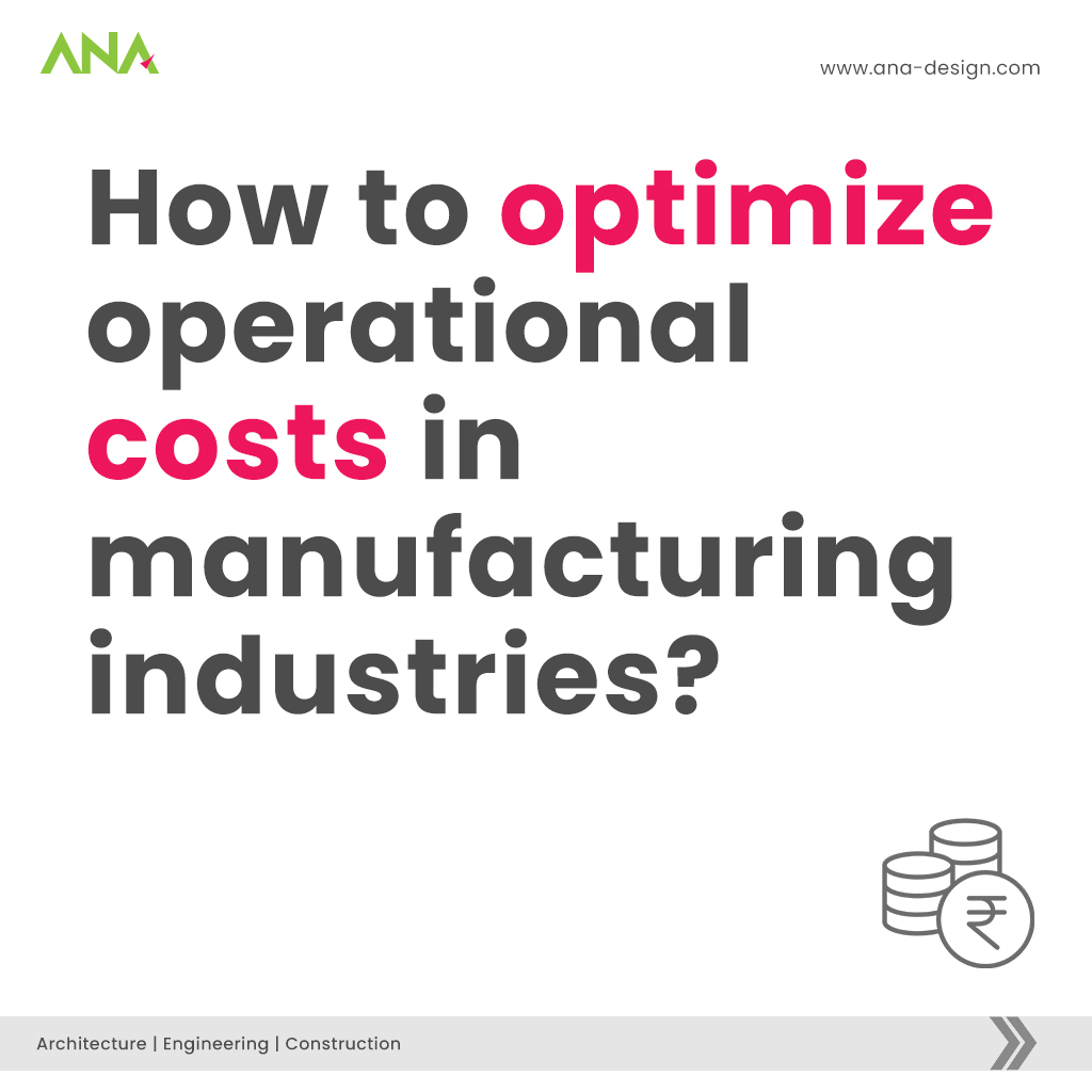 How to optimize operational costs in manufacturing Industries? by ANA Design Studio Pvt. Ltd.